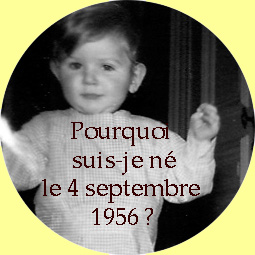 Pourquoi suis-je né le 4 septembre 1956 ?